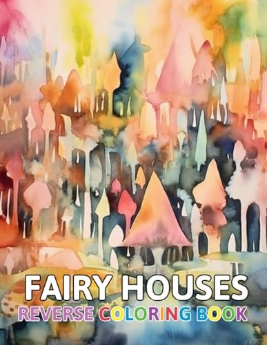 Fairy Houses Reverse Coloring Book New and Exciting Color Designs, Draw Your Lines