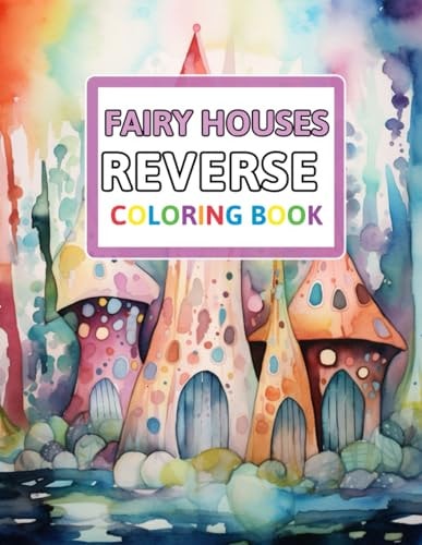 Fairy Houses Reverse Coloring Book You Draw the Lines: Anxiety & Stress Relief
