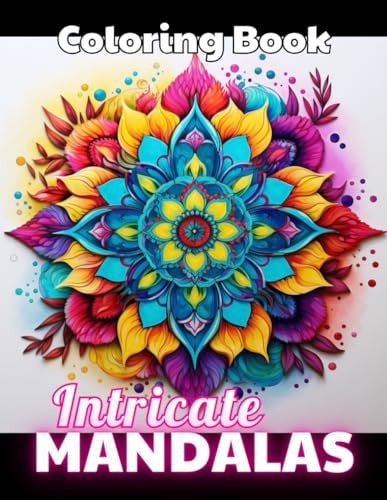 Intricate Mandalas Coloring Book 100+ Unique and Beautiful Designs for All Fans