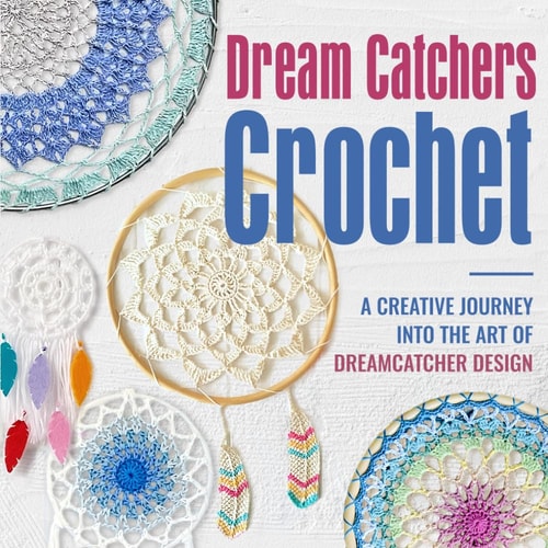Dream Catchers Crochet A Creative Journey Into the Art of Dreamcatcher Design: Amigurumi Dream Catchers