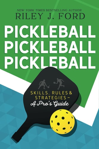 Pickleball, Pickleball, Pickleball Skills, Rules, & Strategies (A Pro's Guide)