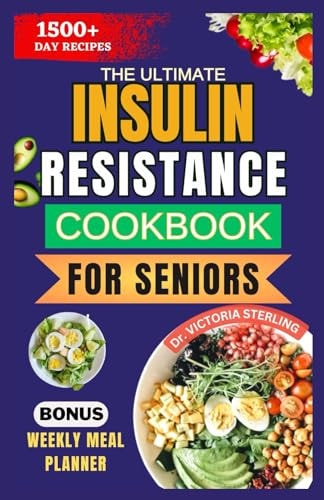 The Ultimate Insulin Resistance Cookbook for Seniors Nutrient-rich Recipes and Expert Guidance to Naturally Improve Insulin Sensitivity and Healthy Weight
