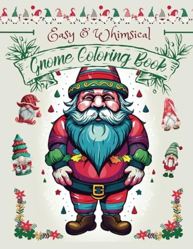 Easy & Whimsical Gnome Coloring Book A Fantasy Coloring Adventure For Adults, Teens & Kids (6-12) For A Fun-Filled Activity, Relaxation, Mindfulness And Stress Relief.