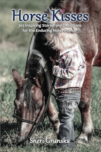 Horse Kisses 365 Inspiring Stories and Devotions for the Enduring Horsewoman