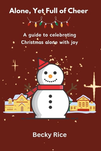 Alone, Yet Full of Cheer A Guide to Celebrating Christmas Alone With Joy