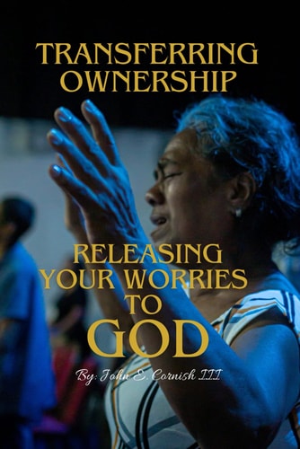 Transferring Ownership Releasing Your Worries to GOD