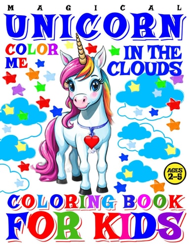 Magical Unicorn Coloring Book for Kids - Color Me - In the Clouds 40 Pages of Artistic Booklet as Part of Early Learning for Toddlers Ages 2-5 Shapes and Colors in Creative Art for Boys and Girls