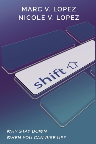 Shift Why Stay Down When You Can Rise Up?