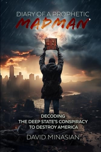 Diary of a Prophetic Madman Decoding the Deep State's Conspiracy to Destroy America