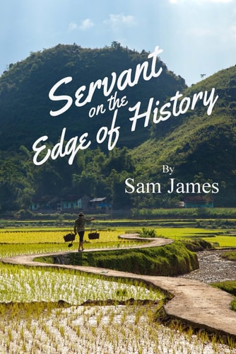 Servant on the Edge of History Risking All for the Gospel in War-Ravaged Vietnam