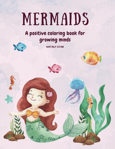 Mermaids A Positive Coloring Book for Growing Minds