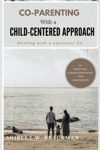 Co-Parenting with a Child-Centered Approach Dealing with a Narcissist Ex