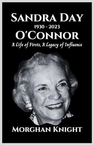 Sandra Day O'Connor A Life of Firsts, A Legacy of Influence