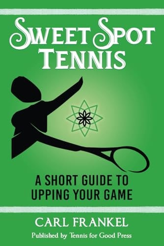 Sweet Spot Tennis A Short Guide to Upping Your Game