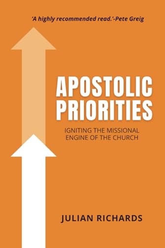 Apostolic Priorities Igniting the Missional Engine of the Church