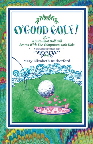 O'Good Golf! How A Sure-Shot Golf Ball Scores With The Voluptuous 18th Hole