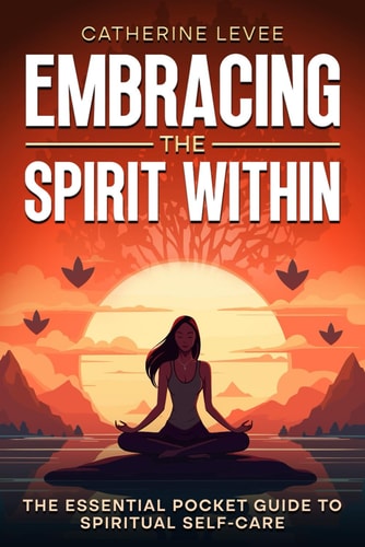 Embracing the Spirit Within The Essential Pocket Guide to Spiritual Self-Care
