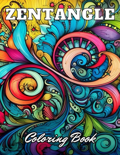 Zentangle Coloring Book 100+ High-Quality and Unique Coloring Pages for All Ages