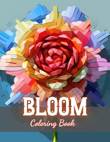 Bloom Coloring Book 100+ New and Exciting Designs