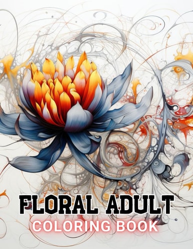 Floral Adult Coloring Book 100+ Amazing Coloring Pages for All Ages