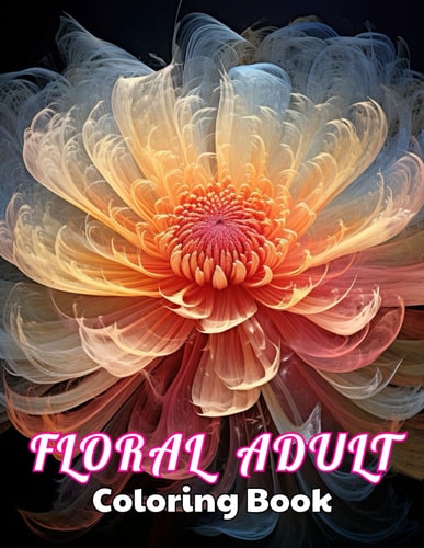 Floral Adult Coloring Book High Quality +100 Beautiful Desings for All Ages, A Lot of Fun