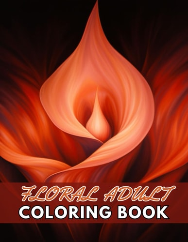 Floral Adult Coloring Book High Quality +100 Beautiful Designs for All Fans