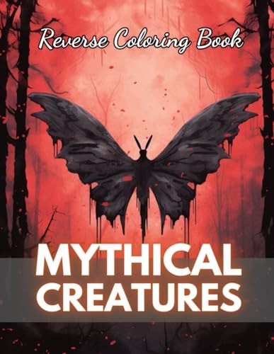 Mythical Creatures Reverse Coloring Book New Edition And Unique High-quality Illustrations, Mindfulness, Creativity and Serenity