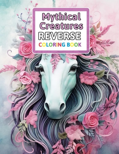 Mythical Creatures Reverse Coloring Book You Draw the Lines: Anxiety & Stress Relief