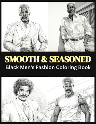 Smooth and Seasoned Black Men's Fashion Coloring Book: Black Men Coloring Book Handsome Black Man Coloring Book Strong Black Man Book Black Family Gifts For Dad Gift For Seniors