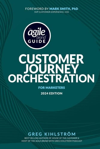 The Agile Brand Guide Customer Journey Orchestration: For Marketers 2024 Edition