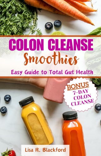 Colon Cleanse Smoothies Easy Guide to Total Gut Health