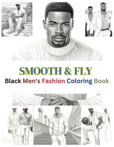Smooth & Fly Black Men's Fashion Coloring Book: Black Men Coloring Book Handsome Black Man Coloring Book Strong Black Man Book Black Family Gifts For Dad