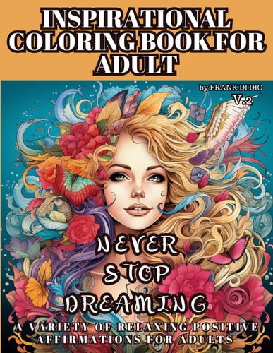 Inspirational Coloring Book for Adult V,2, a Variety of Relaxing Positive Affirmations for Adults Never Stop Dreaming