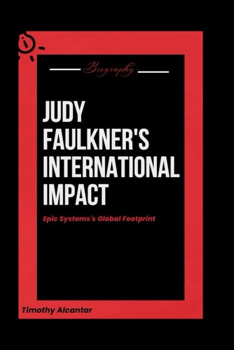 Judy Faulkner's International Impact Epic Systems's Global Footprint