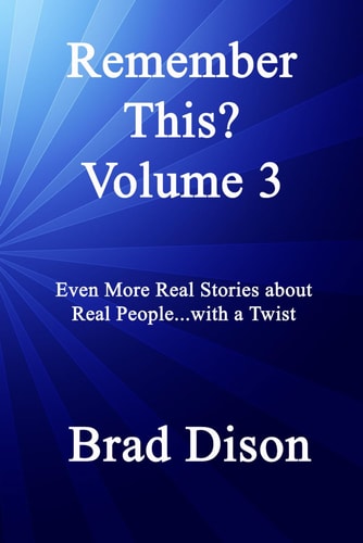 Remember This? Volume 3 Even More Real Stories about Real People...with a Twist
