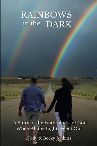 Rainbows in the Dark A Story of the Faithfulness of God When All the Lights Went Out