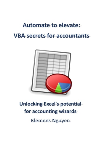 Automate to Elevate VBA Secrets for Accountants: Unlocking Excel's Potential for Accounting Wizards