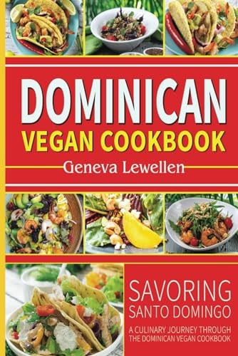 Dominican Vegan Cookbook Savoring Santo Domingo: A Culinary Journey Through the Dominican Vegan Cookbook