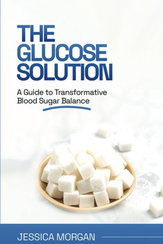 The Glucose Solution A Guide to Transformative Blood Sugar Balance