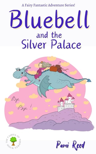 Bluebell and the Silver Palace The Fairies of Therwen Wood
