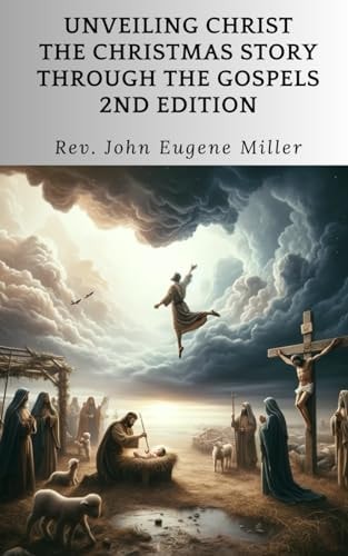 Unveiling Christ The Christmas Story Through the Gospels 2nd Edition