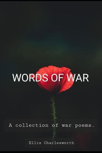 Words Of War A Collection of War Poems.