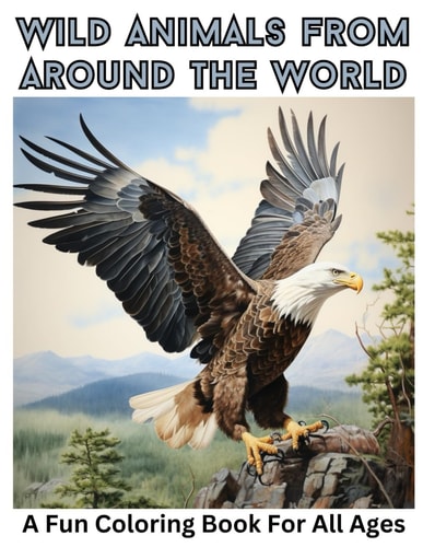 Wild Animals from Around the World A Fun Coloring Book for All Ages