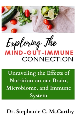 Understanding The Mind-Gut-Immune Connection Unraveling the Effects of Nutrition on Our Brain, Microbiome, and Immune System