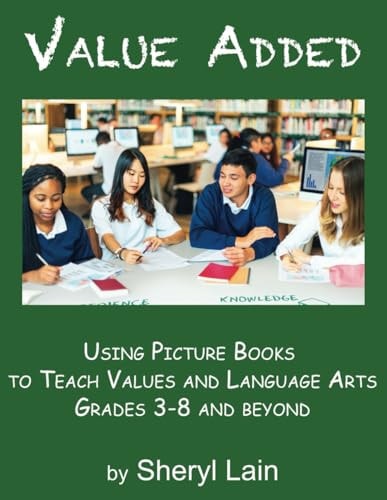 Value Added--Using Picture Books to Teach Values and Language Arts Grades 3-8 and Beyond