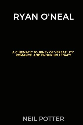 Ryan O'Neal A Cinematic Journey of Versatility, Romance, and Enduring Legacy
