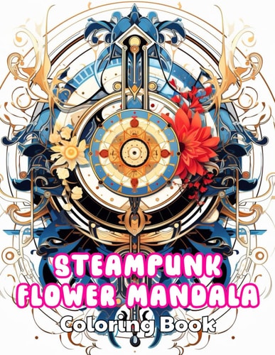 Steampunk Flower Mandala Coloring Book High Quality +100 Beautiful Designs for All Ages