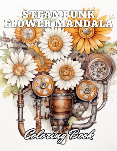 Steampunk Flower Mandala Coloring Book 100+ High-Quality Coloring Pages for All Ages