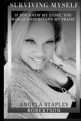 Surviving Myself If You Knew My Story, You Would Understand My Praise