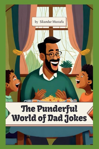 The Punderful World of Dad Jokes A Collection of Groan-Worthy Quips for Grown-Ups